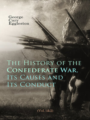cover image of The History of the Confederate War, Its Causes and Its Conduct (Volume1&2)